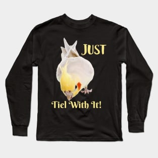 Cockatiel Parrot , Just Tiel With It! Long Sleeve T-Shirt